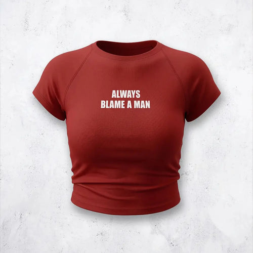 Always Blame A Man Baby Tee – Red Fitted Crop Top for Women | physical by 303™ (formerly 303)