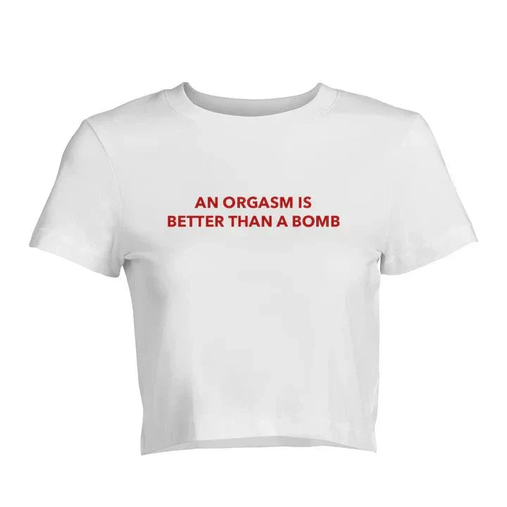 An Orgasm Is Better Than A Bomb Baby Tee | Crop Top | physical by 303™ (formerly 303)