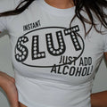 Bold Statement “Instant Slut, Just Add Alcohol” Crop Top – Trendy & Edgy Tee Color White | physical by 303™ (formerly 303)