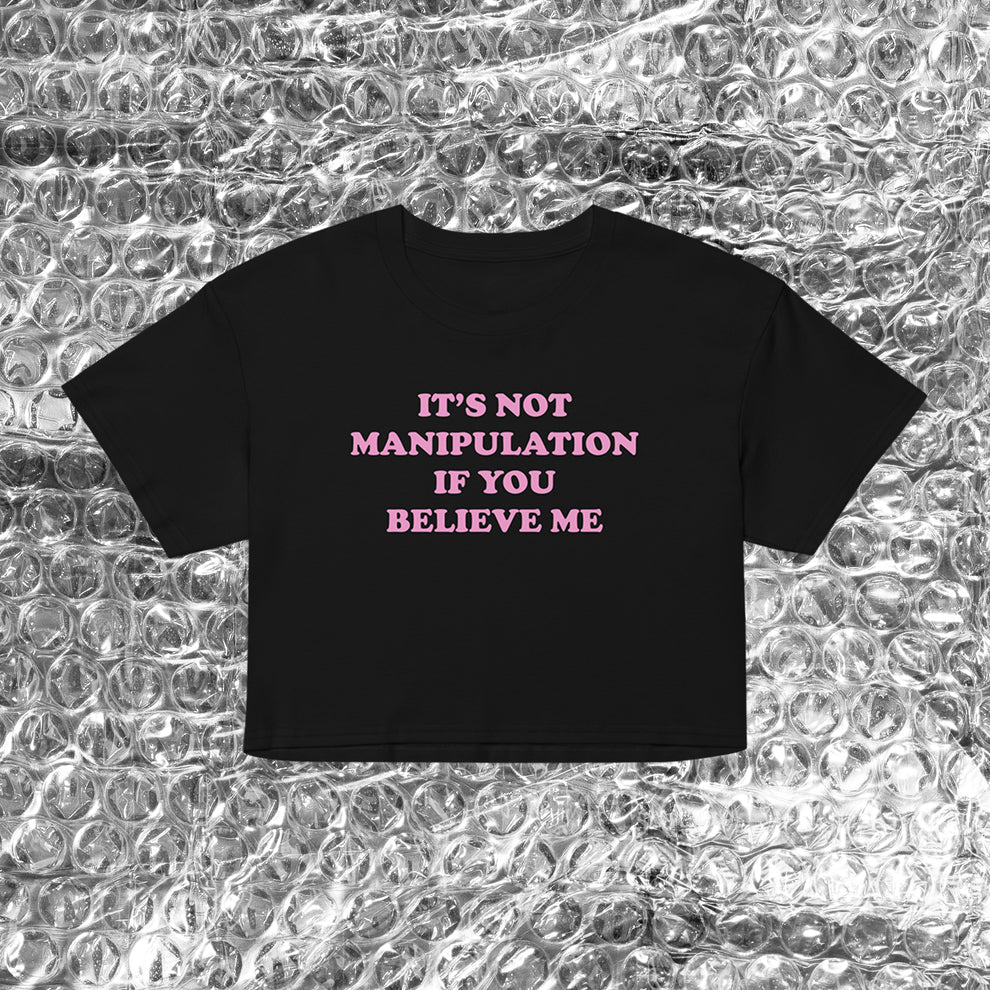 “It’s Not Manipulation If You Believe Me” Shirt – Black Graphic Baby Tee Crop Top | physical by 303™ (formerly 303)