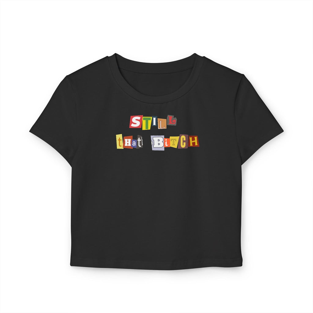 Still That Bitch Baby Tee in Black – Crop Top for Baddies, BFFs & Main Characters | physical by 303™ (formerly 303)