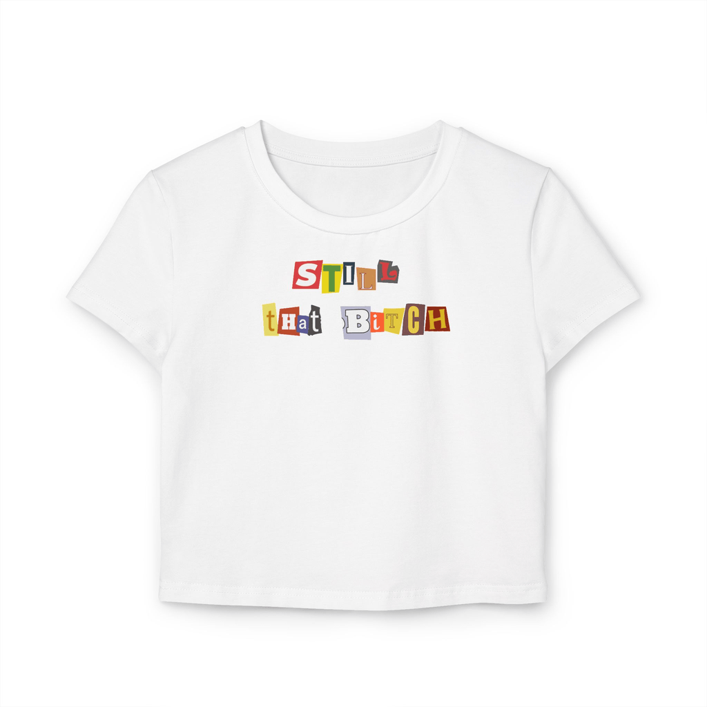 Still That Bitch Graphic Tee – White Crop Top for Gen Z Girlies | physical by 303™ (formerly 303)