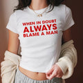 When in Doubt, Always Blame a Man” Baby Tee – Gen Z’s Viral Favorite | physical by 303™ (formerly 303)