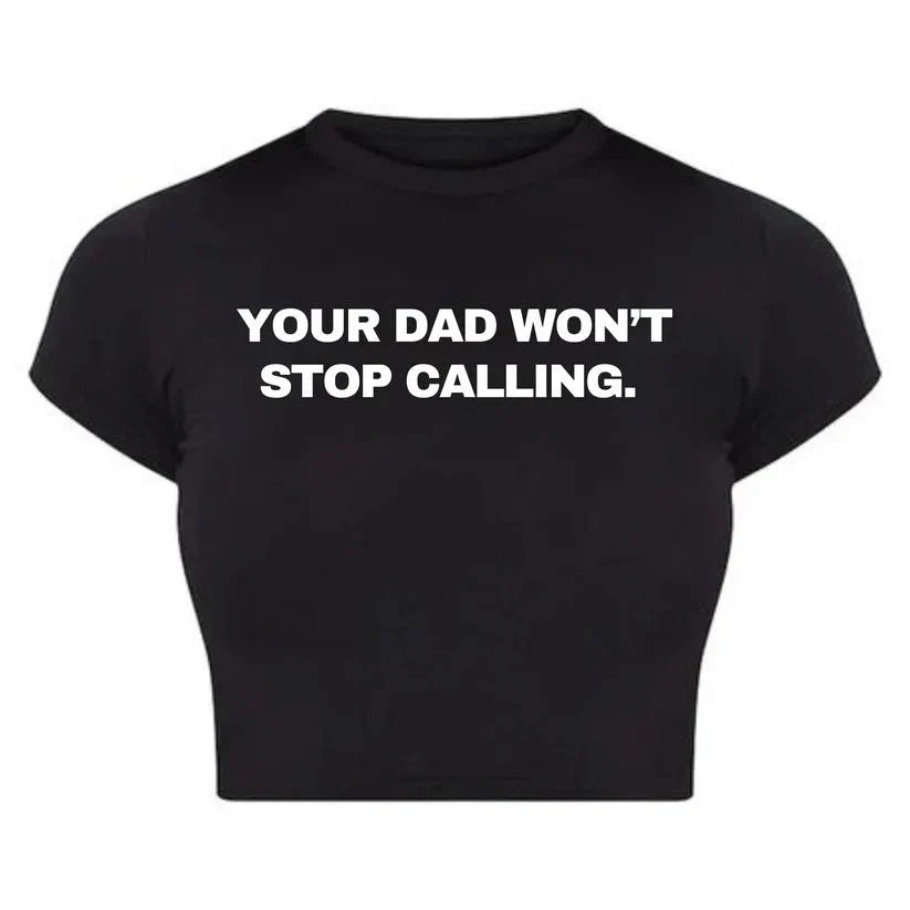 Your Dad Won’t Stop Calling Baby Tee Crop Top | physical by 303™ (formerly 303)